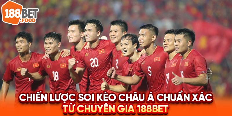 <b>Chiến lược soi kèo châu Á chuẩn xác từ chuyên gia 188BET</b>