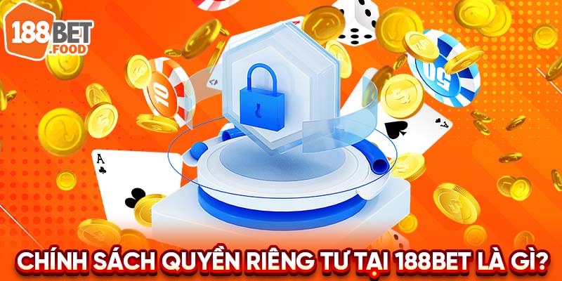 Chính sách quyền riêng tư của 188BET là gì?