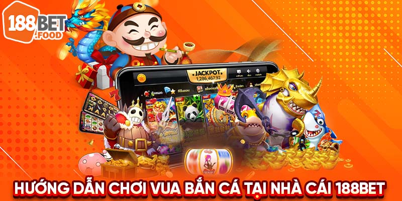 Hướng dẫn cách tham gia trò chơi Vua Bắn Cá tại nhà cái 188BET