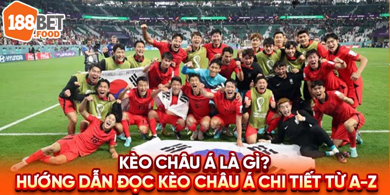 Kèo Châu Á là gì? Tìm hiểu và Hướng Dẫn Đọc Kèo Châu Á Từ A-Z