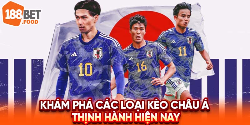 <b>Khám phá các loại kèo châu Á thịnh hành hiện tại</b>
