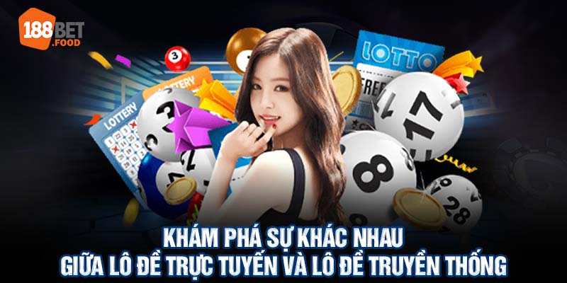 Khám Phá Sự Khác Nhau Giữa Lô Đề Trực Tuyến Và Lô Đề Truyền Thống