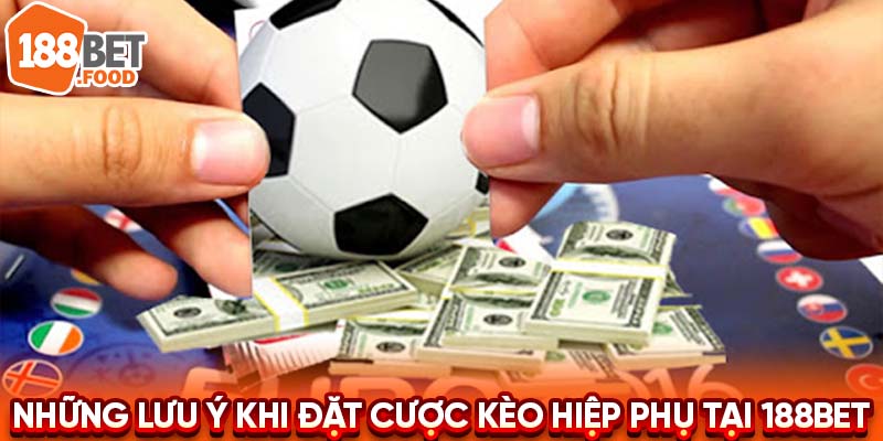 Những lưu ý khi đặt cược kèo hiệp phụ tại 188BET