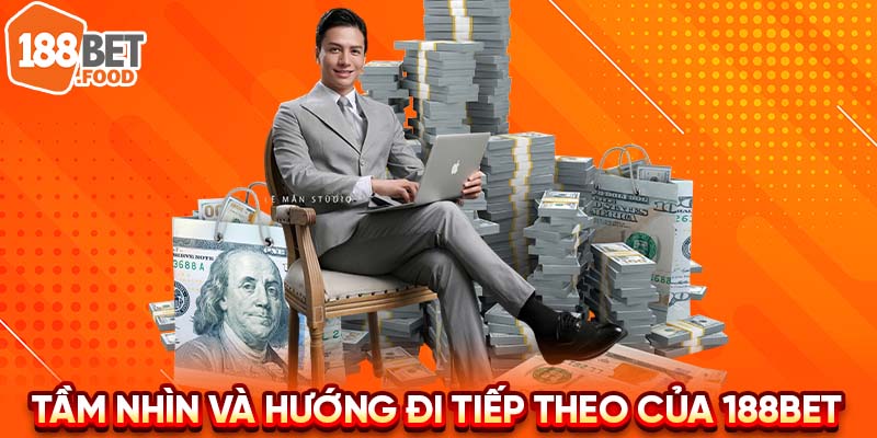 Tầm nhìn và hướng đi tiếp theo của 188BET